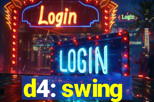 d4: swing